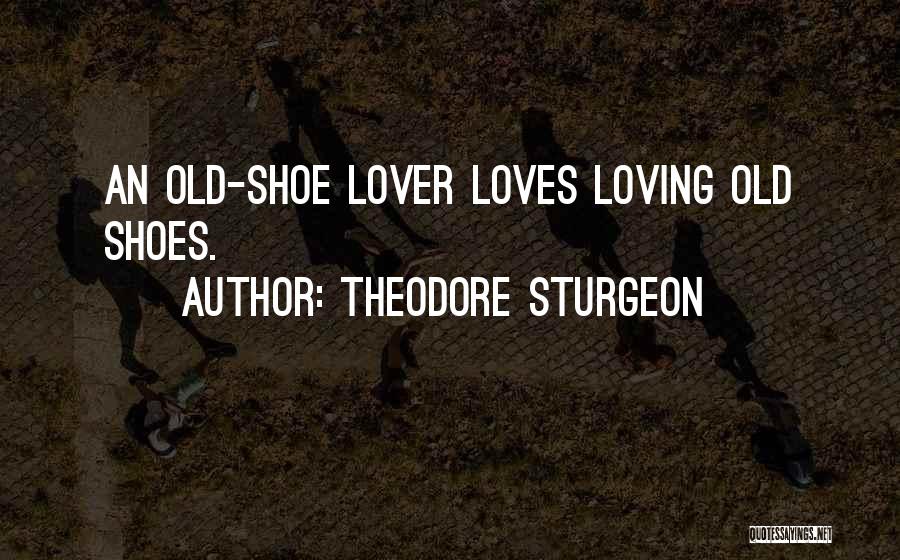 Loving Old Things Quotes By Theodore Sturgeon