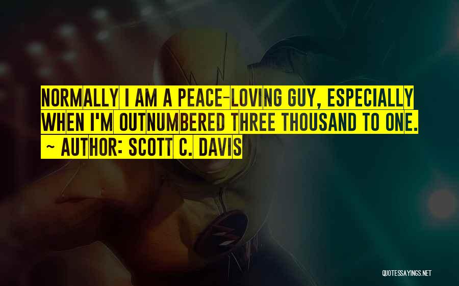 Loving One Guy Quotes By Scott C. Davis