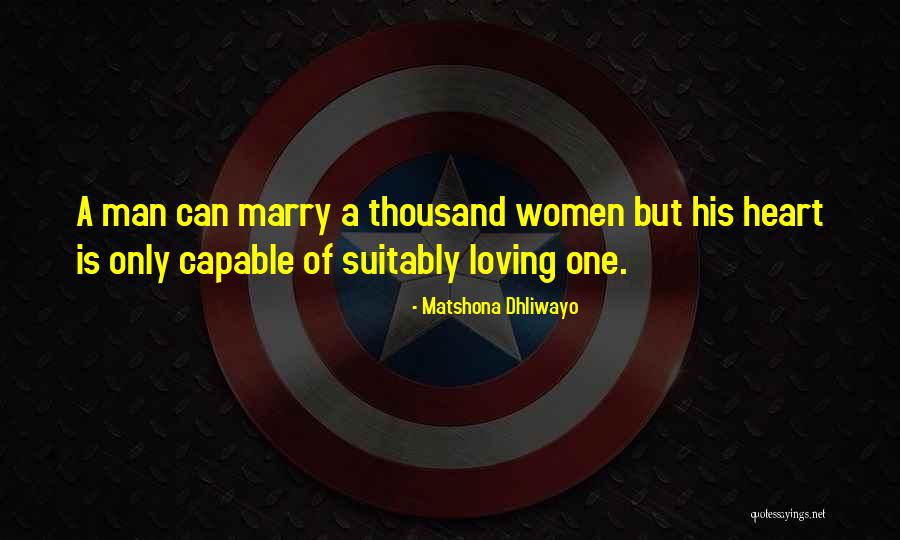 Loving One Man Quotes By Matshona Dhliwayo