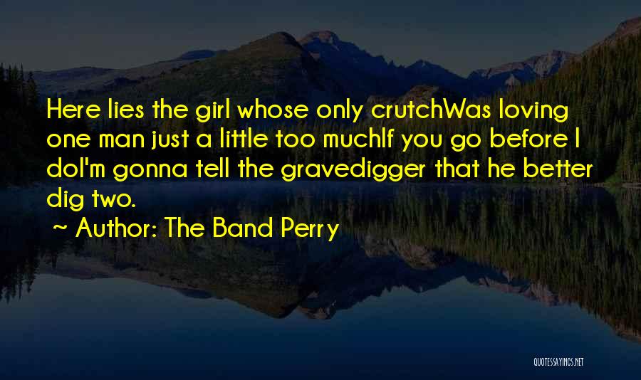 Loving One Man Quotes By The Band Perry