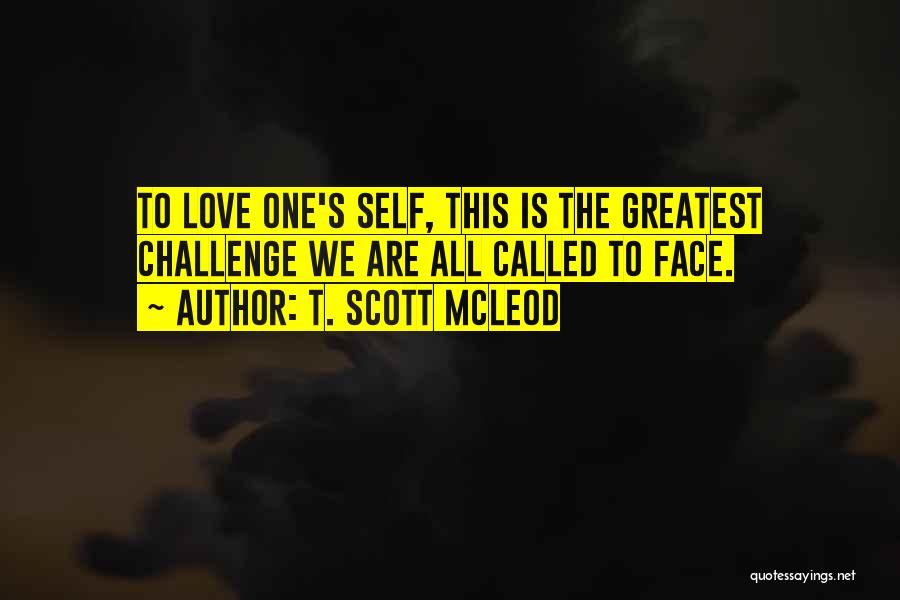 Loving One Self Quotes By T. Scott McLeod