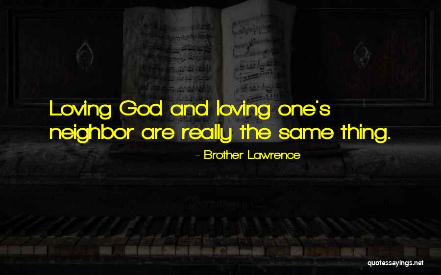 Loving Ones Neighbor Quotes By Brother Lawrence Loving Ones Neighbor Quotes By Brother Lawrence