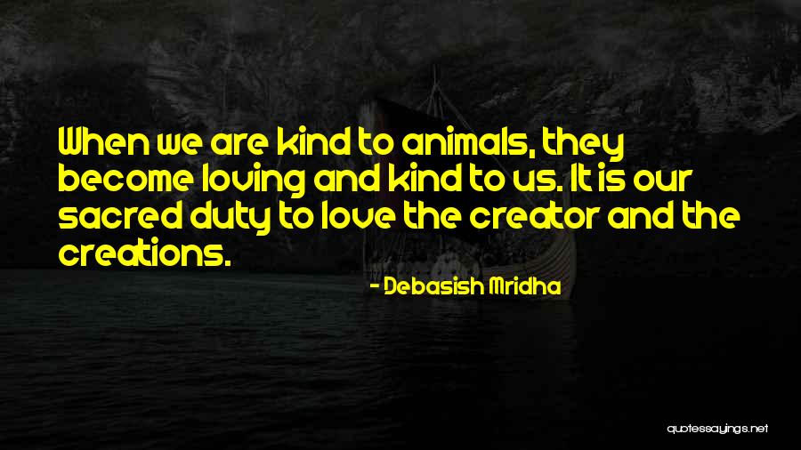 Loving Other Creations Quotes By Debasish Mridha Loving Other Creations Quotes By Debasish Mridha