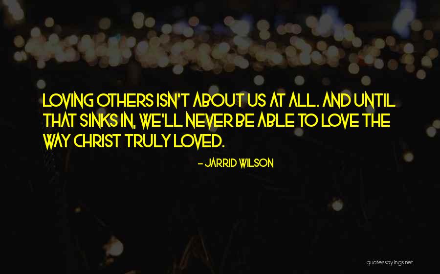 Loving Others Christian Quotes By Jarrid Wilson Loving Others Christian Quotes By Jarrid Wilson