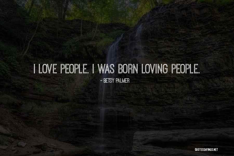 Loving People You Cant Have Quotes By Betsy Palmer Loving People You Cant Have Quotes By Betsy Palmer