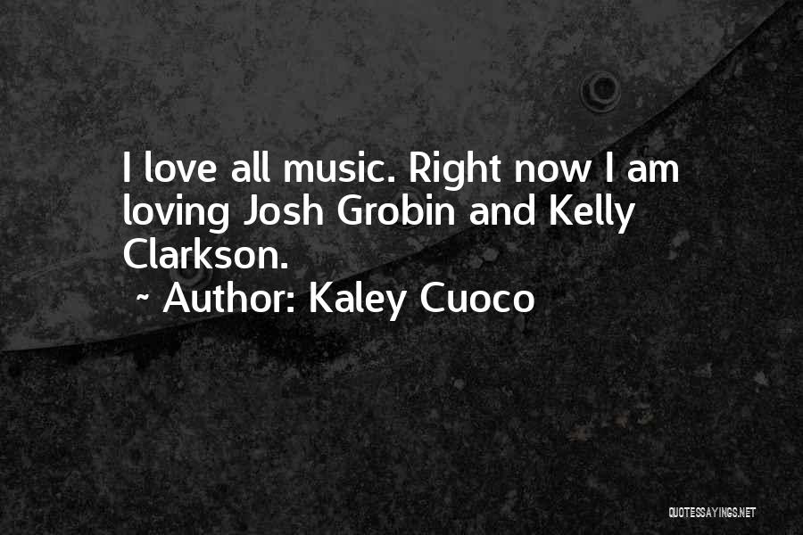 Loving Right Now Quotes By Kaley Cuoco
