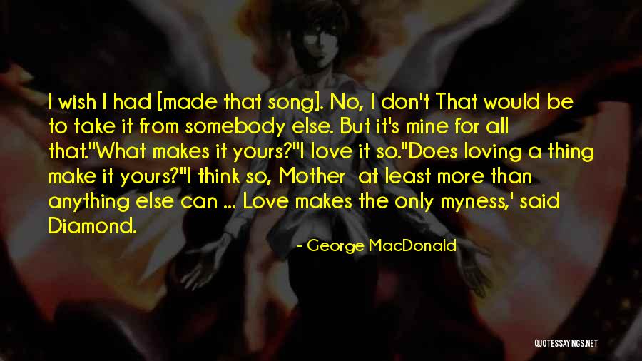 Loving Somebody Else Quotes By George MacDonald Loving Somebody Else Quotes By George MacDonald