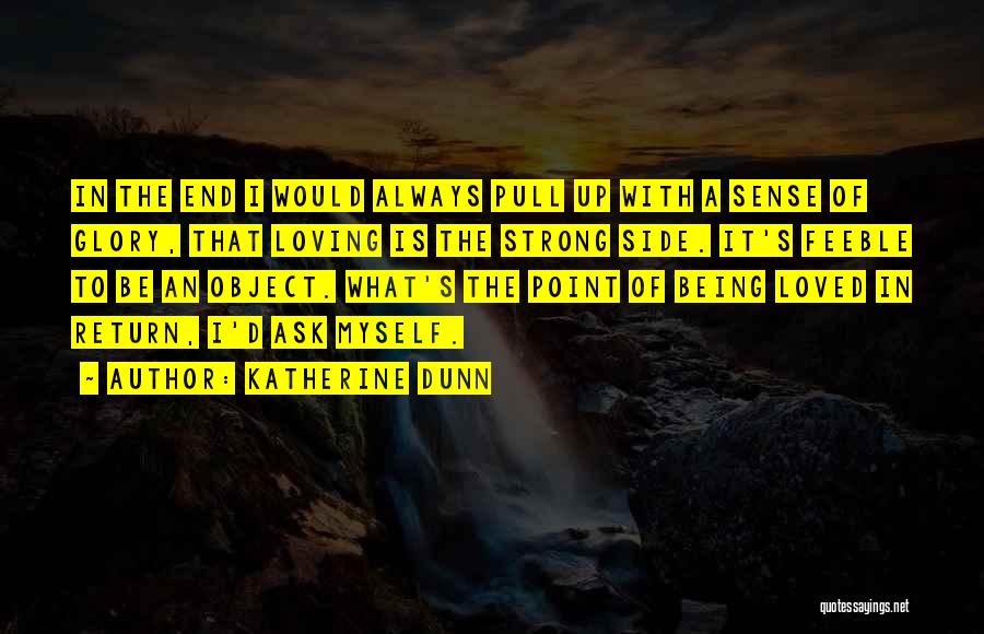 Loving Someone And Not Being Loved In Return Quotes By Katherine Dunn