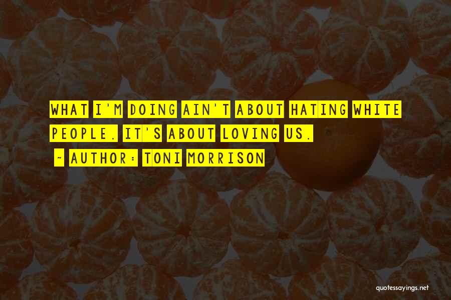 Loving Someone But Hating Them Quotes By Toni Morrison