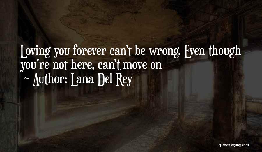 Loving Someone But You Have To Move On Quotes By Lana Del Rey