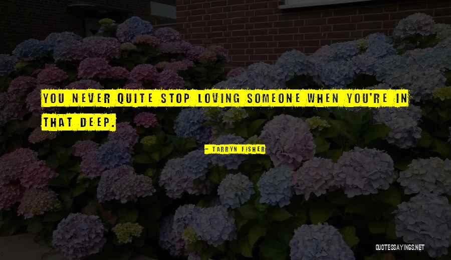 Loving Someone Deep Quotes By Tarryn Fisher Loving Someone Deep Quotes By Tarryn Fisher