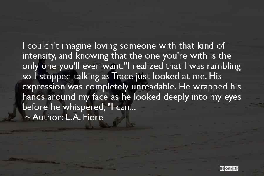 Loving Someone Deeply Quotes By L.A. Fiore