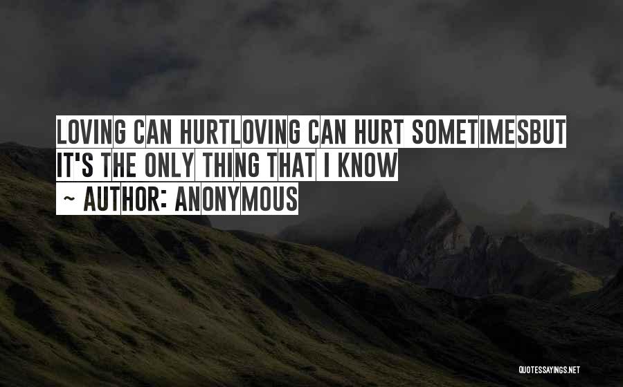 Loving Someone Even When They Hurt You Quotes By Anonymous