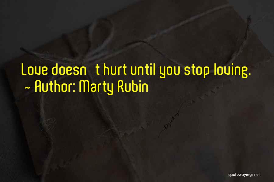 Loving Someone Even When They Hurt You Quotes By Marty Rubin