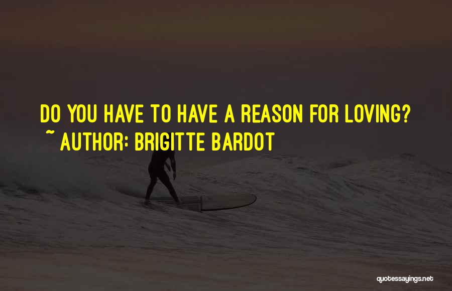 Loving Someone For No Reason Quotes By Brigitte Bardot