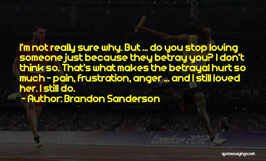 Loving Someone Hurt You Quotes By Brandon Sanderson