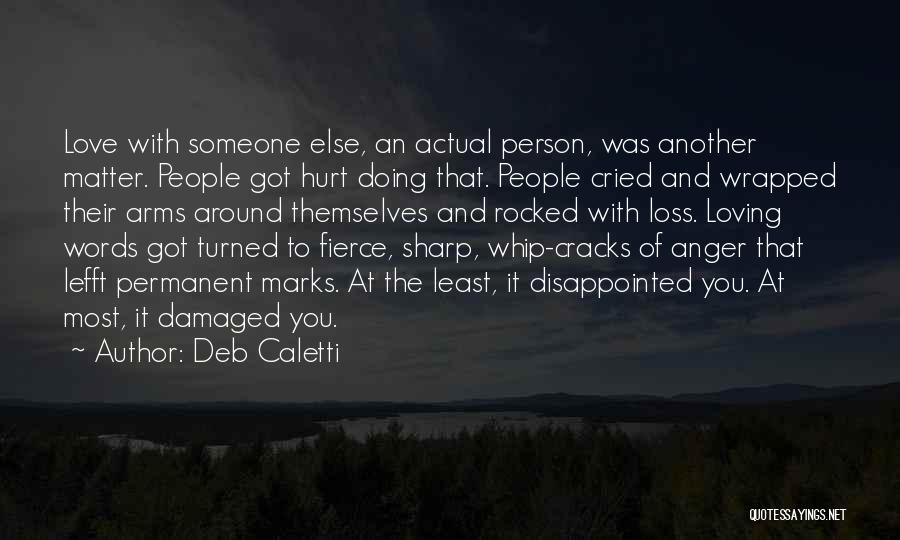 Loving Someone Hurt You Quotes By Deb Caletti