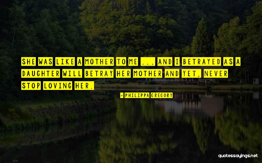 Loving Someone Like A Mother Quotes By Philippa Gregory Loving Someone Like A Mother Quotes By Philippa Gregory