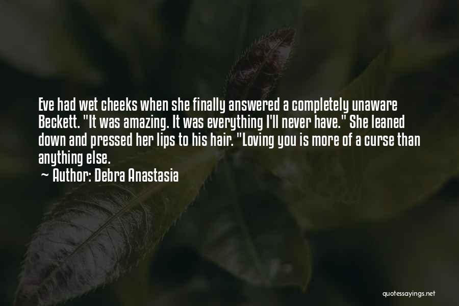 Loving Someone More Than Anything Quotes By Debra Anastasia