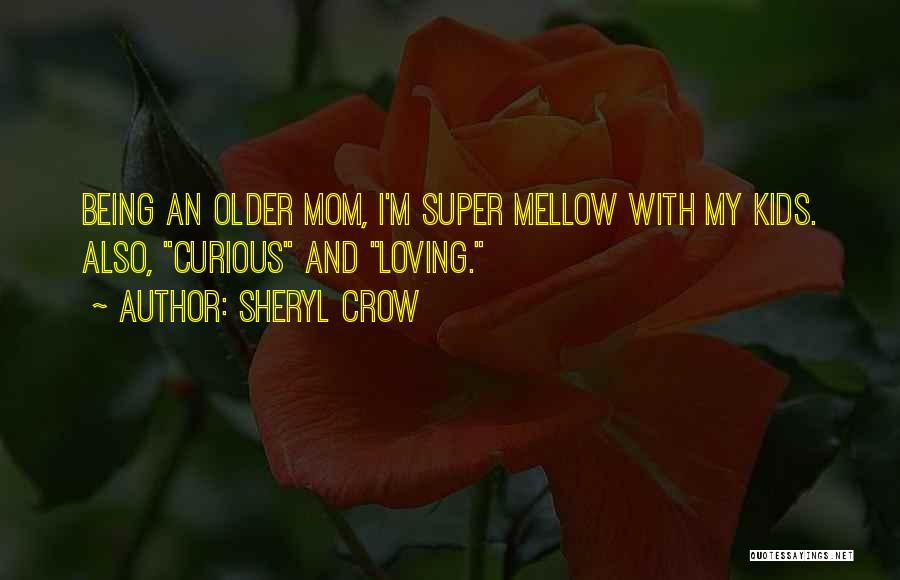 Loving Someone Older Than You Quotes By Sheryl Crow