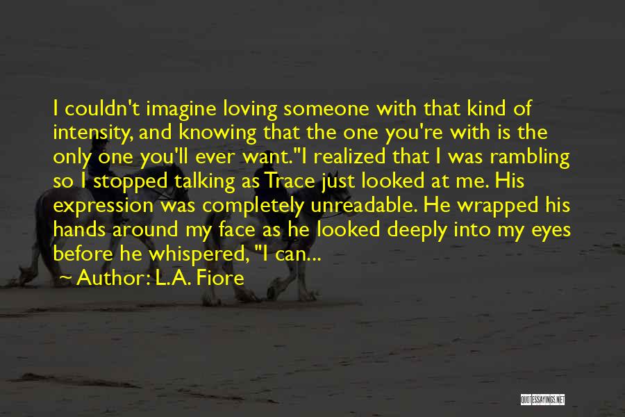 Loving Someone So Deeply Quotes By L.A. Fiore