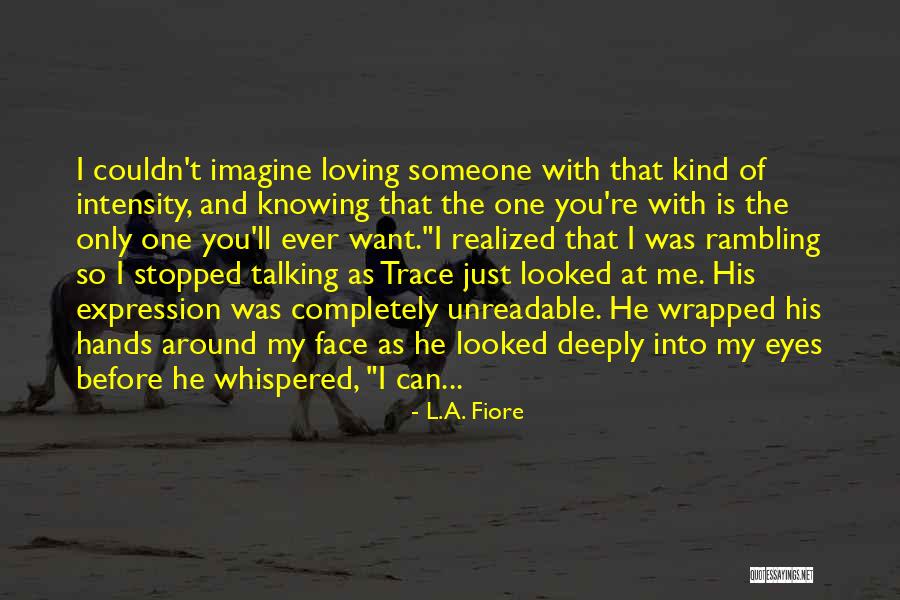 Loving Someone So Deeply Quotes By L.A. Fiore Loving Someone So Deeply Quotes By L.A. Fiore