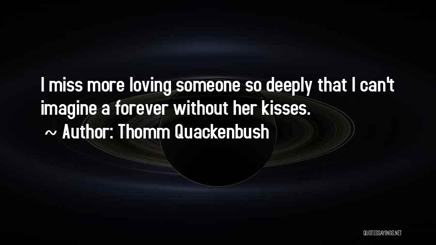 Loving Someone So Deeply Quotes By Thomm Quackenbush