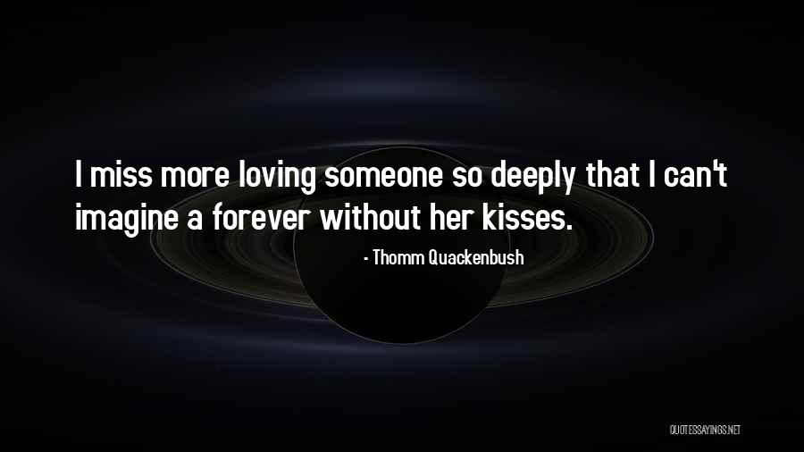 Loving Someone So Deeply Quotes By Thomm Quackenbush