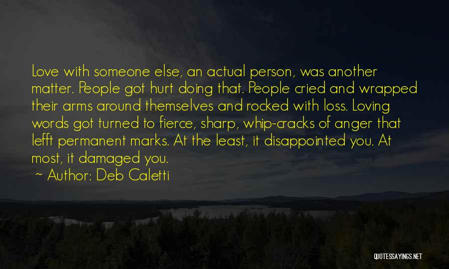 Loving Someone That Hurt You Quotes By Deb Caletti