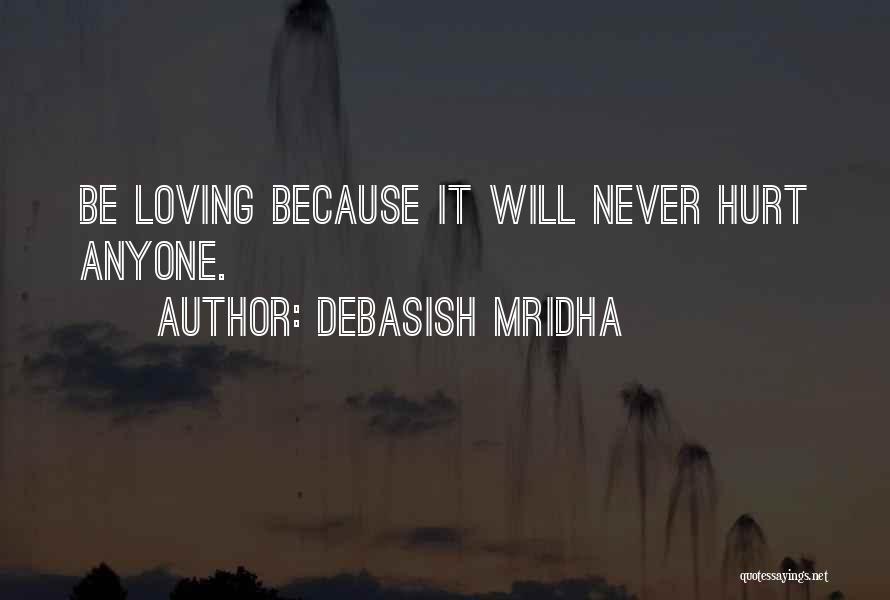 Loving Someone That Hurt You Quotes By Debasish Mridha