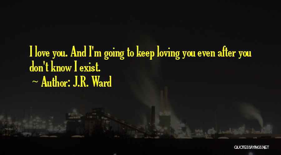 Loving Someone Think Exist Quotes By J.R. Ward