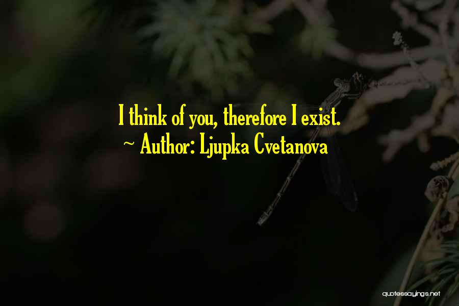 Loving Someone Think Exist Quotes By Ljupka Cvetanova