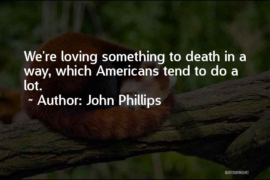 Loving Someone Till Death Quotes By John Phillips