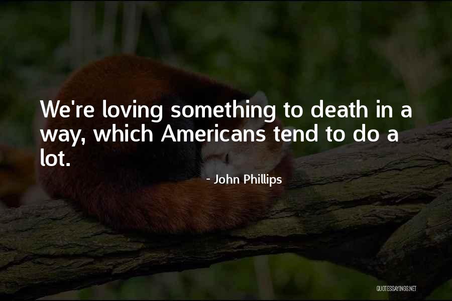 Loving Someone Till Death Quotes By John Phillips