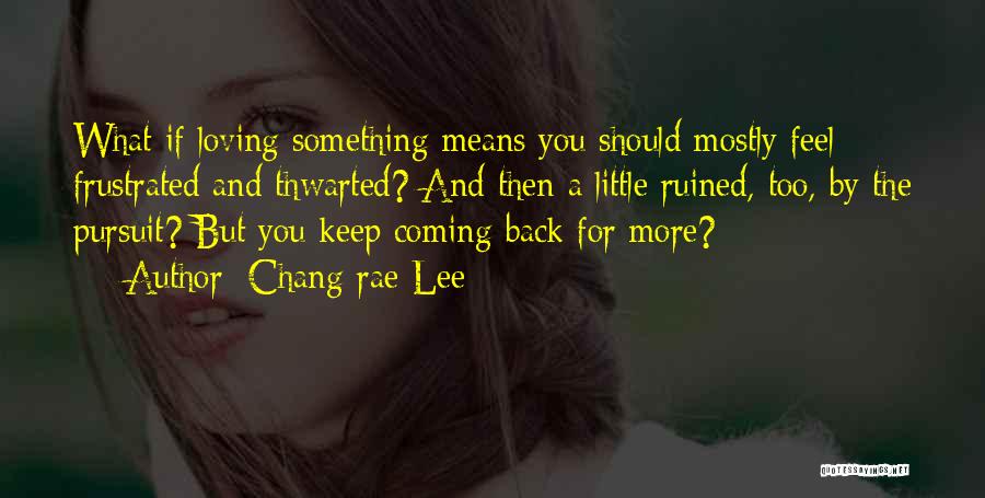 Loving Someone Who Can't Love You Back Quotes By Chang-rae Lee