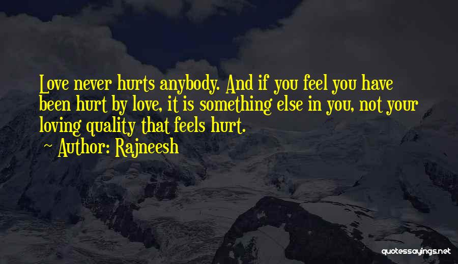 Loving Someone Who Hurt You Quotes By Rajneesh