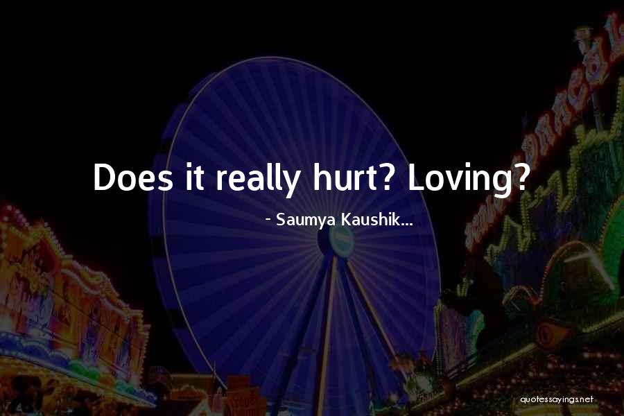 Loving Someone Who Hurt You Quotes By Saumya Kaushik...