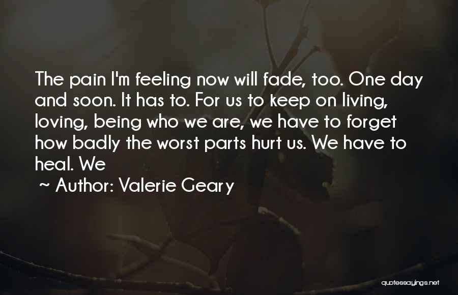 Loving Someone Who Hurt You Quotes By Valerie Geary