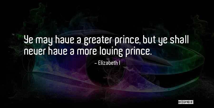 Loving Someone Who Will Never Be Yours Quotes By Elizabeth I Loving Someone Who Will Never Be Yours Quotes By Elizabeth I