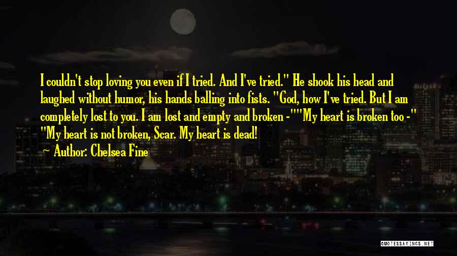 Loving Someone With A Broken Heart Quotes By Chelsea Fine