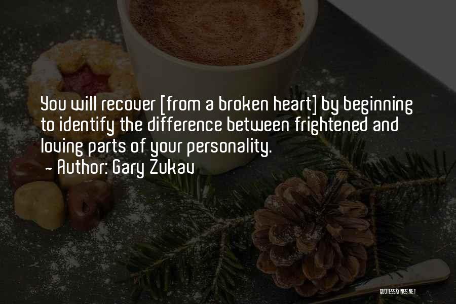 Loving Someone With A Broken Heart Quotes By Gary Zukav