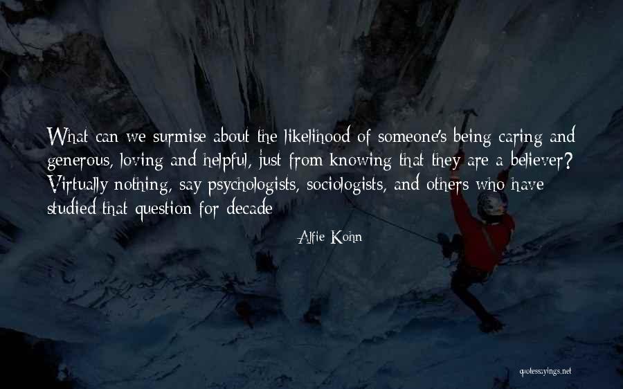 Loving Someone Without Knowing Them Quotes By Alfie Kohn Loving Someone Without Knowing Them Quotes By Alfie Kohn