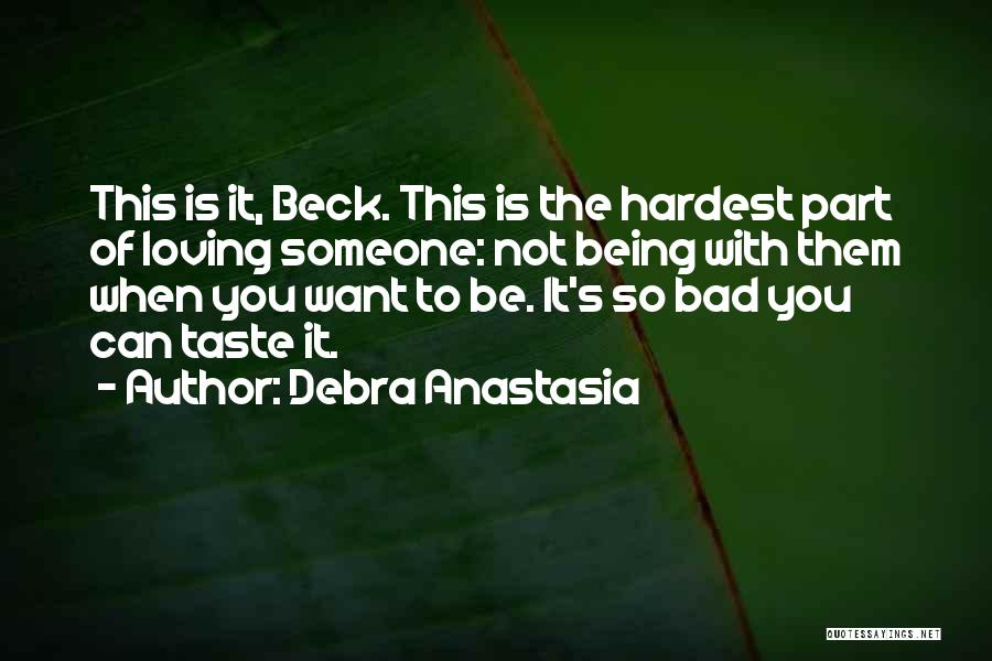 Loving Someone You Can't Be With Quotes By Debra Anastasia