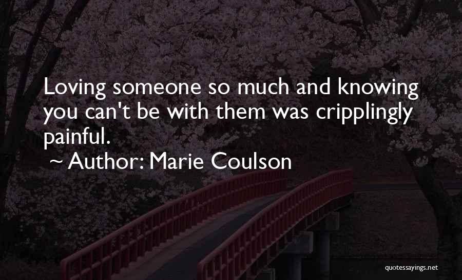 Loving Someone You Can't Be With Quotes By Marie Coulson