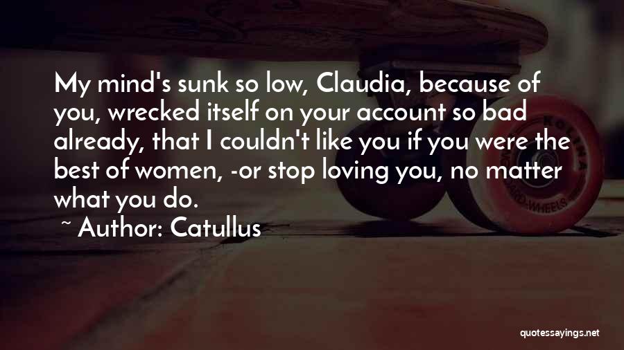 Loving Someone's Mind Quotes By Catullus