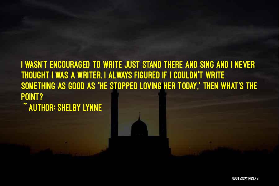 Loving Something Quotes By Shelby Lynne