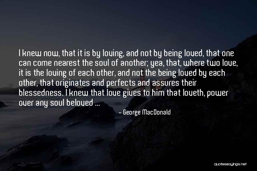 Loving Soul Quotes By George MacDonald Loving Soul Quotes By George MacDonald