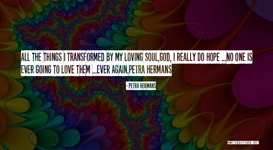 Loving Soul Quotes By Petra Hermans Loving Soul Quotes By Petra Hermans