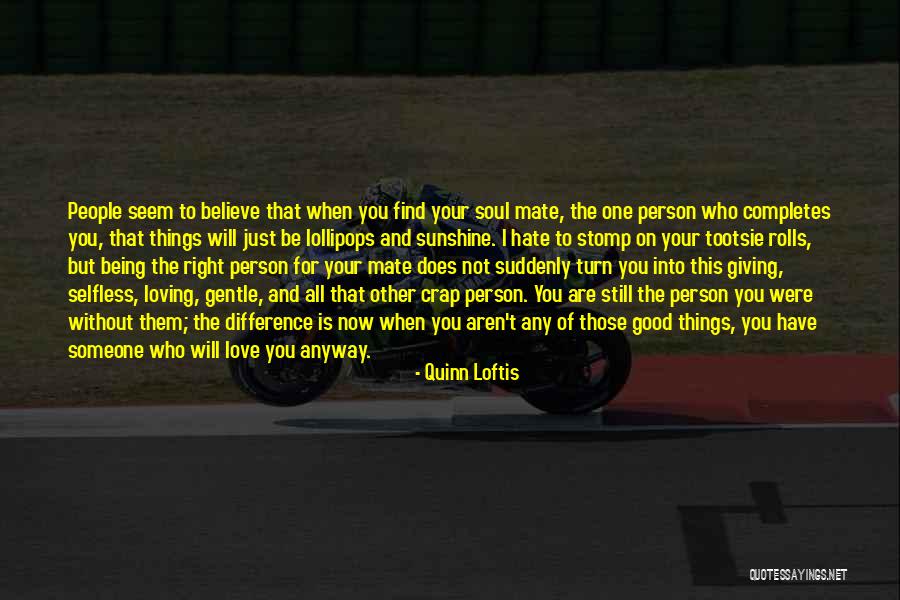 Loving That One Person Quotes By Quinn Loftis Loving That One Person Quotes By Quinn Loftis