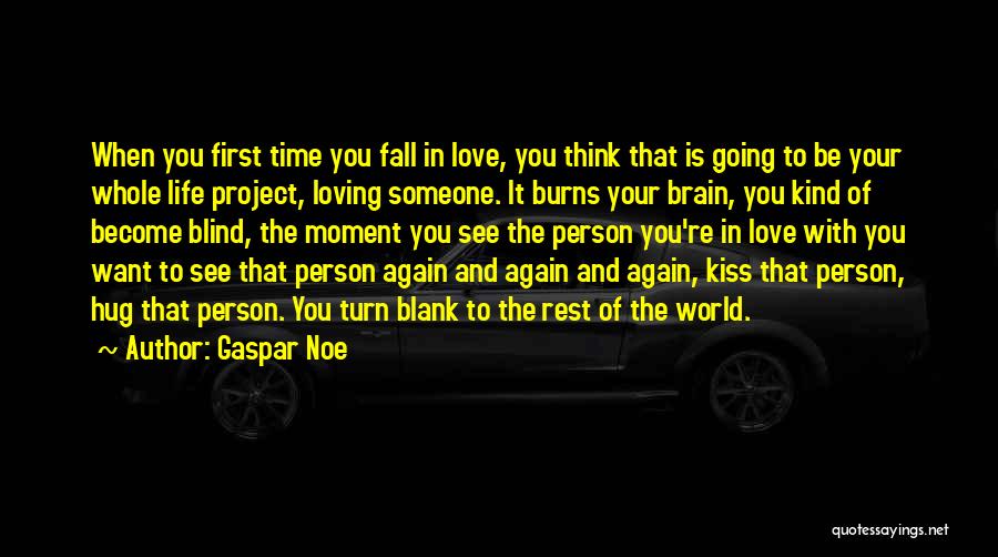 Loving The Love Of Your Life Quotes By Gaspar Noe